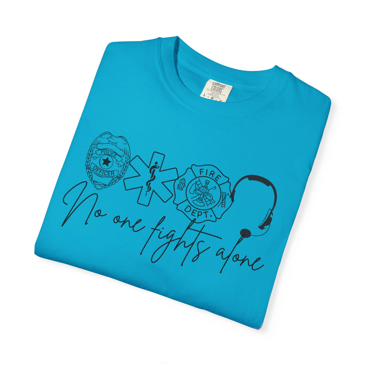 No One Fights Alone, Heroes - Comfort Colors | Trendy Women's and Men's T-Shirt. Direct to Garment. Printed & Shipped in the USA. Unisex Sizes.
