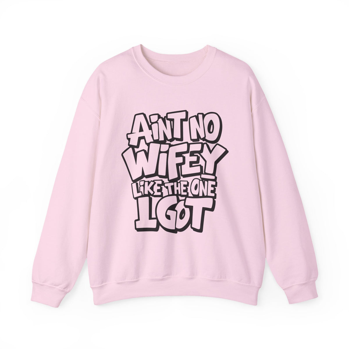 Ain't No Wifey Like The One I Got – Gildan Heavy Blend | Trendy Men's Soft Sweatshirt. Direct to Garment. Printed & Shipped in the USA. Unisex Sizes.