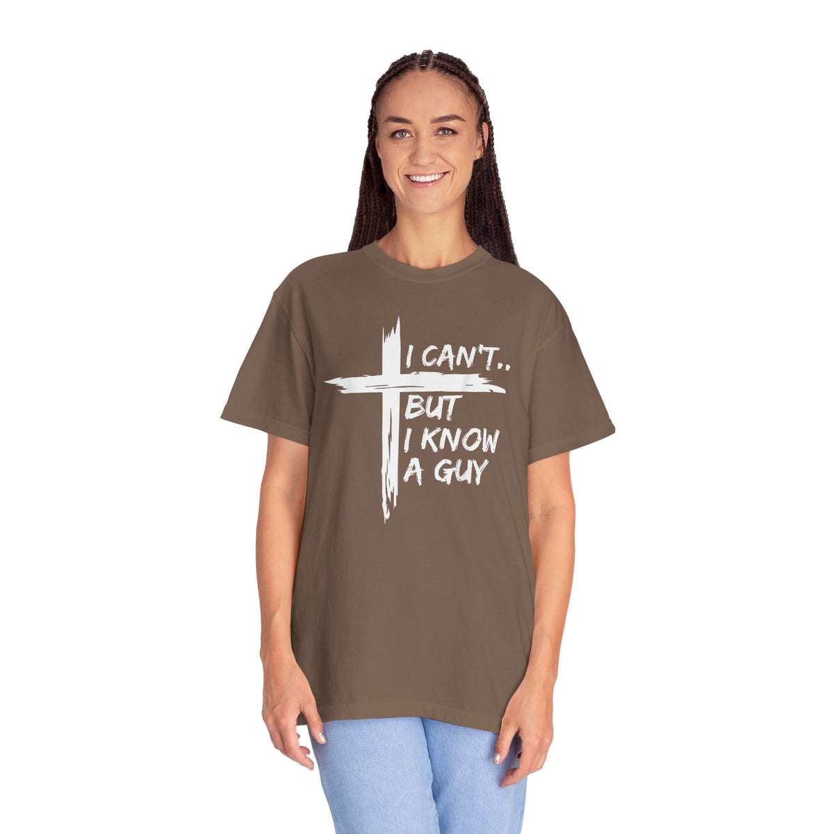 I Can't But I Know A Guy, Faith Cross Christian Jesus - Comfort Colors | Trendy Men's and Women's T-Shirt. Direct to Garment. Printed & Shipped in the USA. Unisex Sizes.