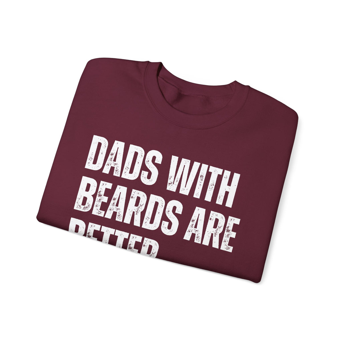 Dads With Beards Are Better - Distressed – Gildan Heavy Blend | Trendy Men's Soft Sweatshirt. Direct to Garment. Printed & Shipped in the USA. Unisex Sizes.