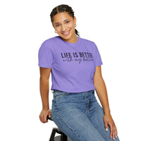 Life Is Better With My Besties - Comfort Colors | Trendy Women's T-Shirt. Direct to Garment. Printed & Shipped in the USA. Unisex Sizes.