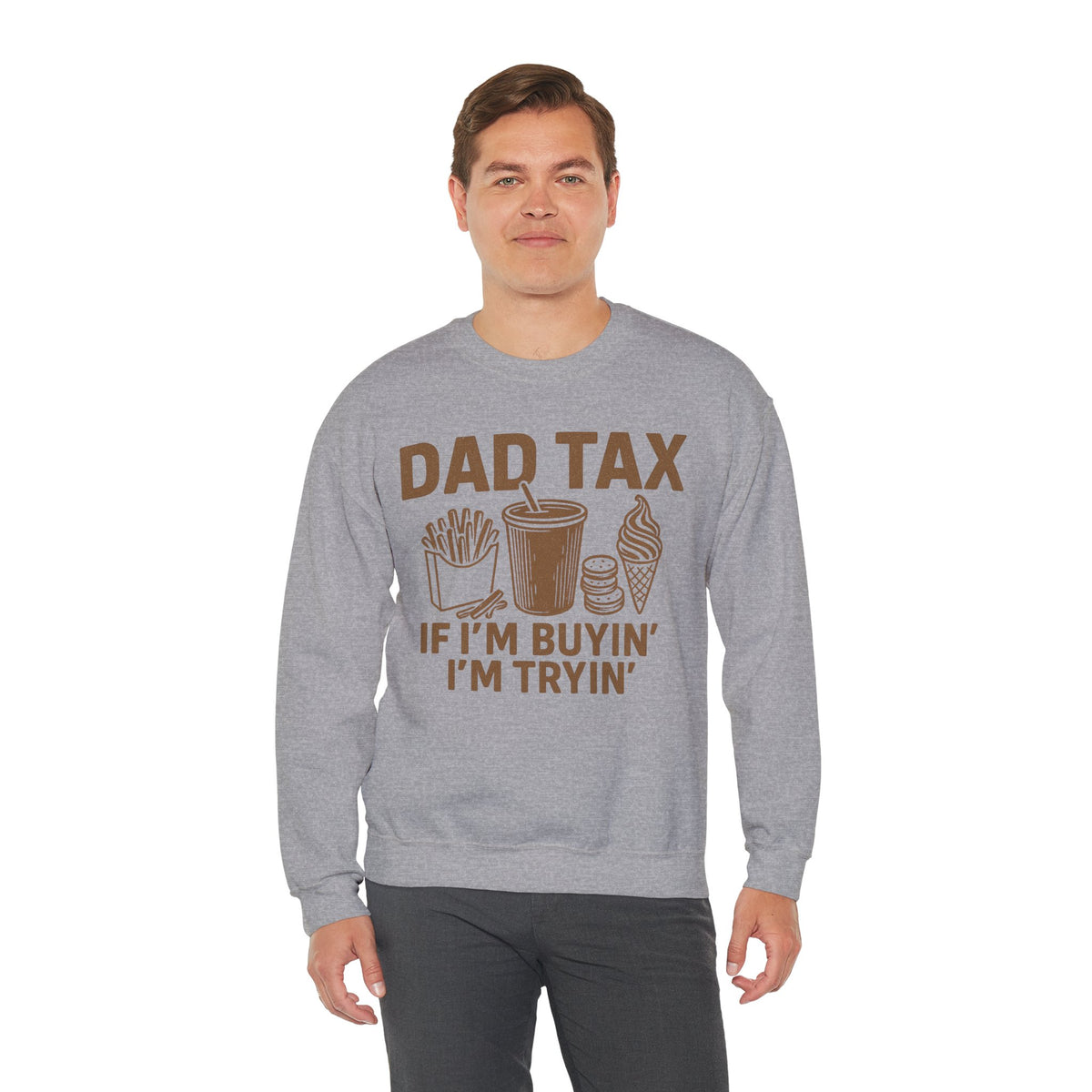 Dad Tax, If I'm Buyin I'm Tryin – Gildan Heavy Blend | Trendy Men's Soft Sweatshirt. Direct to Garment. Printed & Shipped in the USA. Unisex Sizes.