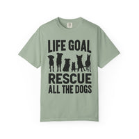Life Goal Rescue All The Dogs - Comfort Colors | Trendy Unisex T-Shirt. Direct to Garment. Printed & Shipped in the USA. Unisex Sizes.