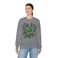 Oh For Luck's Sake – Gildan Heavy Blend | Trendy Women’s and Men's Soft Sweatshirt. Direct to Garment. Printed & Shipped in the USA. Unisex Sizes.