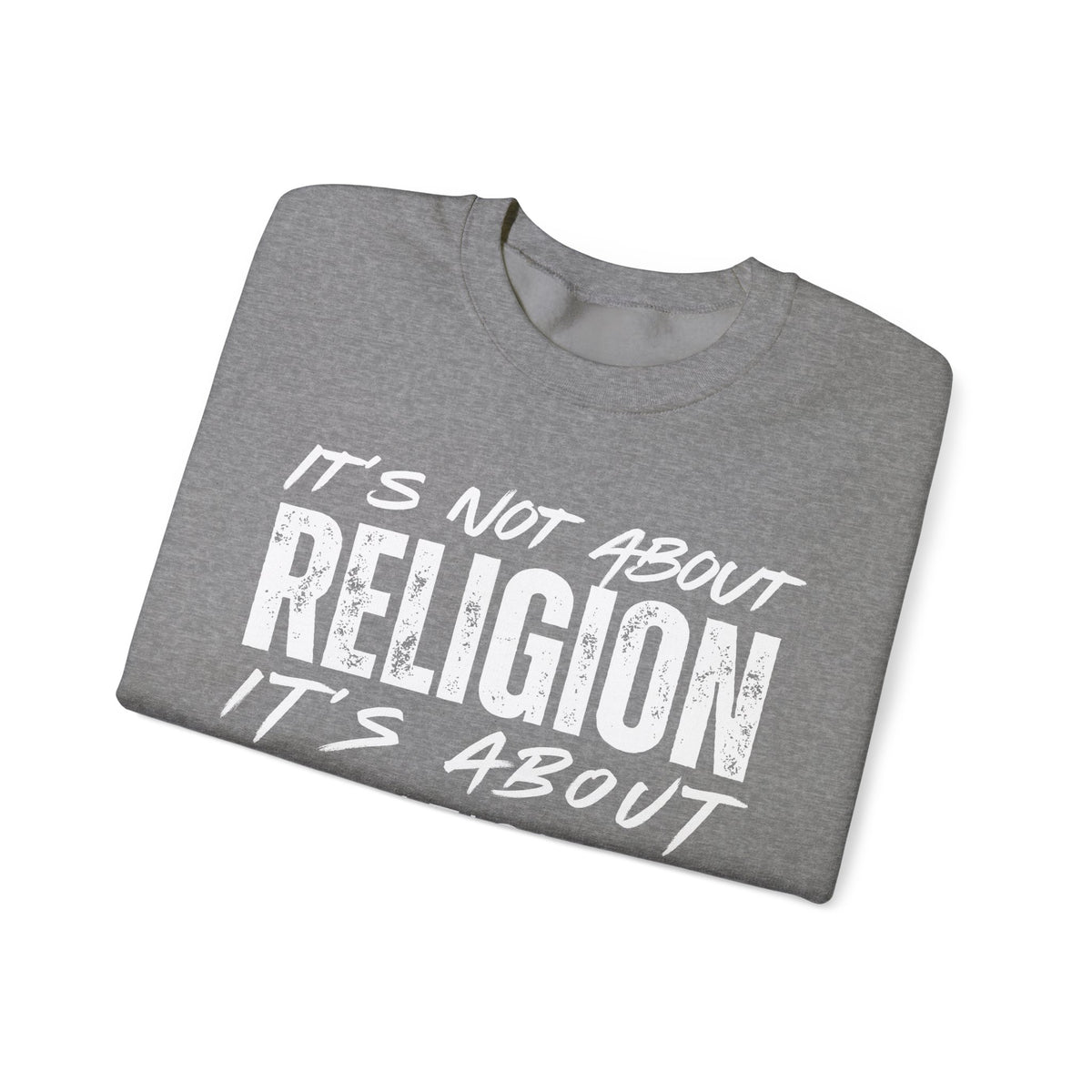 It's Not About Religion, It's About a Relationship with God – Gildan Heavy Blend | Trendy Men's and Women’s Soft Sweatshirt. Direct to Garment. Printed & Shipped in the USA. Unisex Sizes.