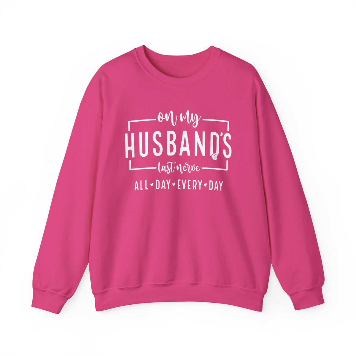 On My Husband's Last Nerve – Gildan Heavy Blend | Trendy Women’s Soft Sweatshirt. Direct to Garment. Printed & Shipped in the USA. Unisex Sizes.