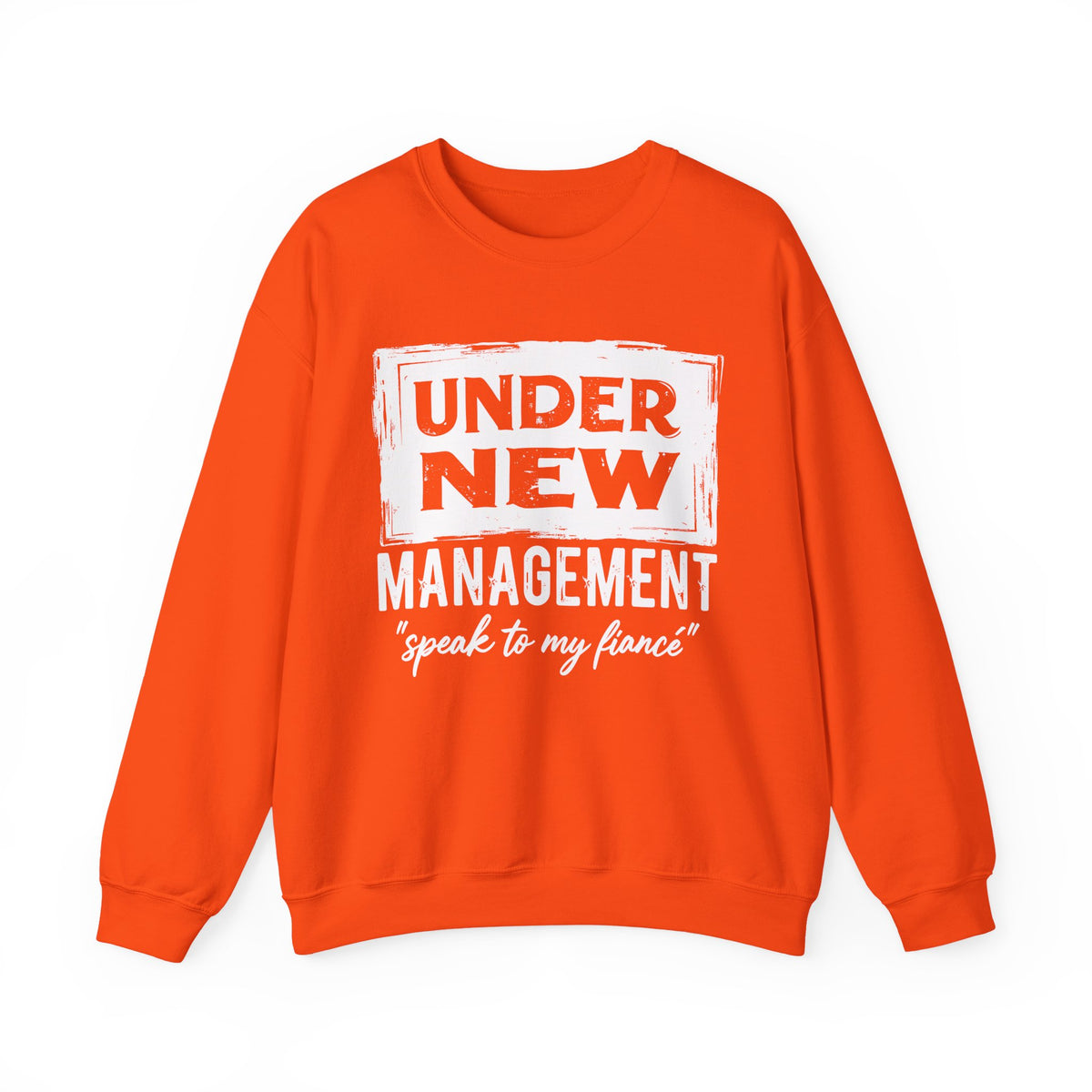 Under New Management "Speak To My Fiance" – Gildan Heavy Blend | Trendy Men's and Women’s Soft Sweatshirt. Direct to Garment. Printed & Shipped in the USA. Unisex Sizes.