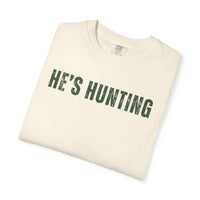 He's Hunting - Distressed - Comfort Colors | Trendy Women's T-Shirt. Direct to Garment. Printed & Shipped in the USA. Unisex Sizes.