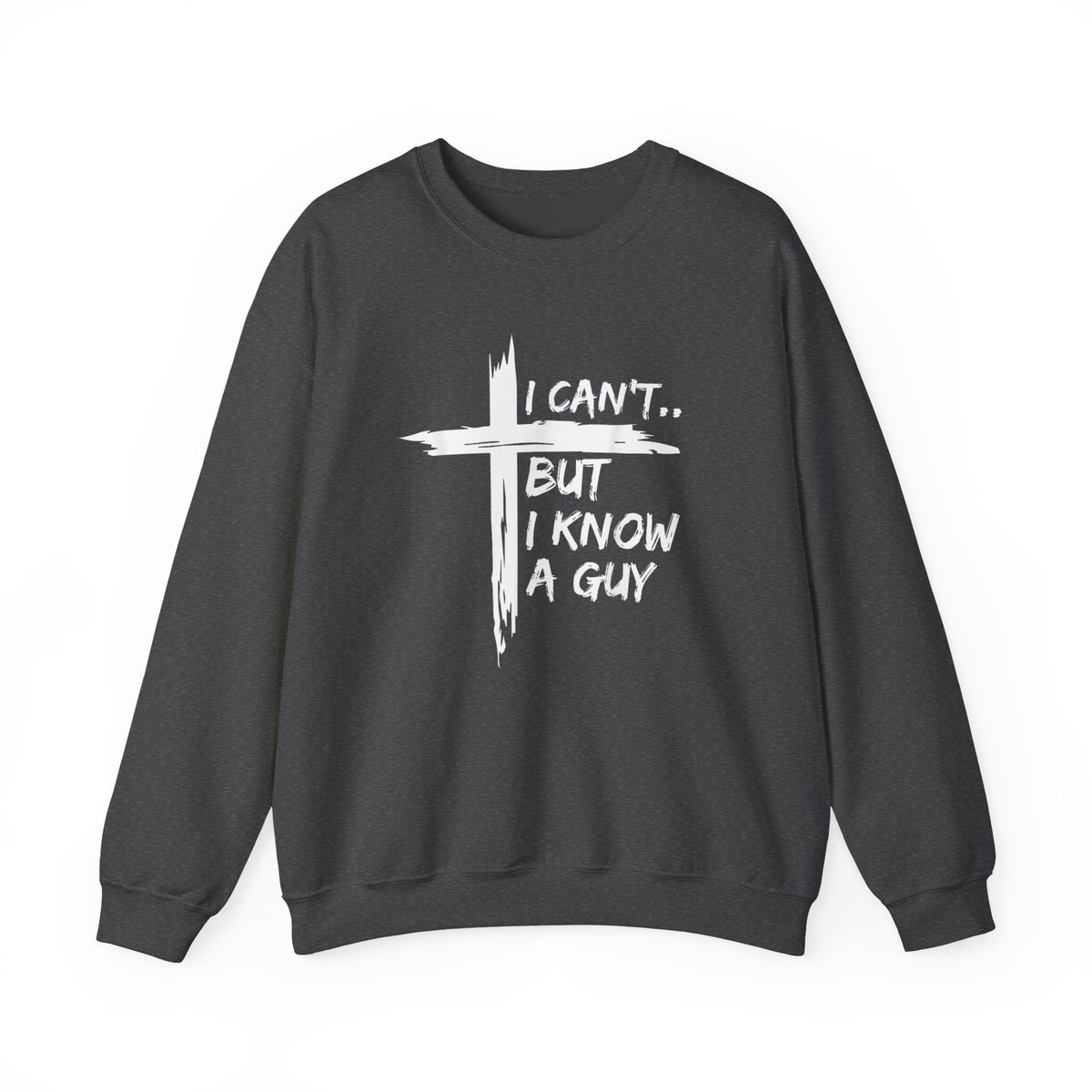 I Can't But I Know A Guy, Faith Cross Christian Jesus – Gildan Heavy Blend | Trendy Women’s and Men's Soft Sweatshirt. Direct to Garment. Printed & Shipped in the USA. Unisex Sizes.