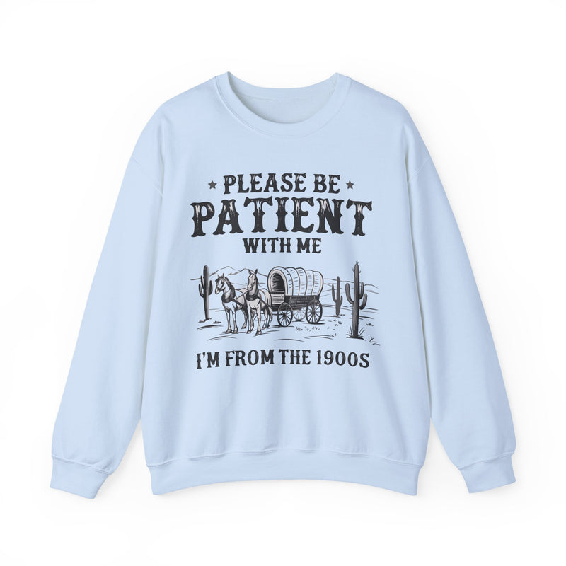 Please Be Patient, 1900's Vintage – Gildan Heavy Blend | Trendy Women’s and Men's Soft Sweatshirt. Direct to Garment. Printed & Shipped in the USA. Unisex Sizes.