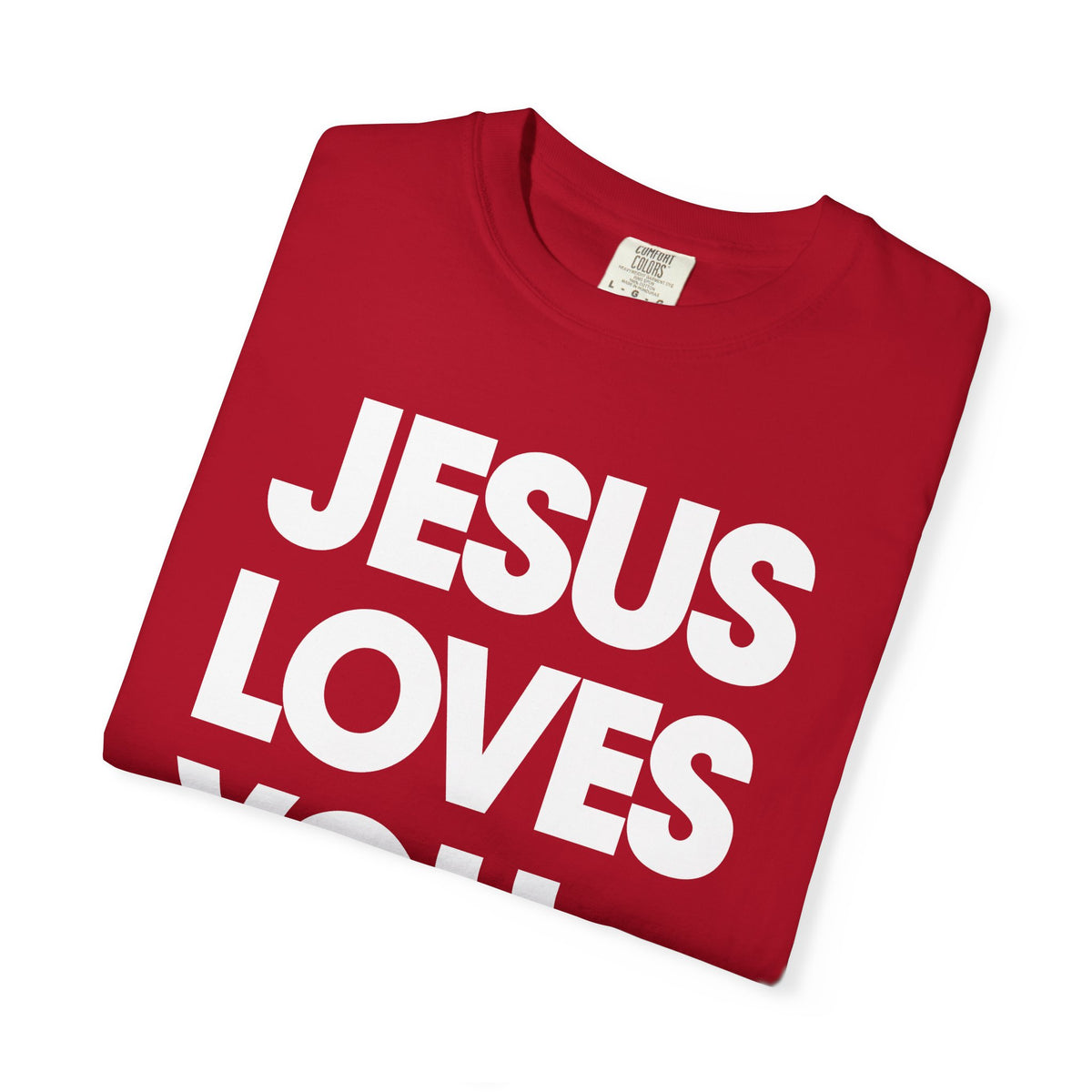 Jesus Loves You - Comfort Colors | Trendy Women's and Men's T-Shirt. Direct to Garment. Printed & Shipped in the USA. Unisex Sizes.