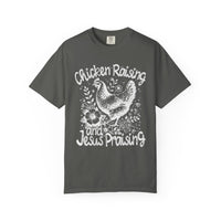 Chicken Raising and Jesus Praising - Comfort Colors | Trendy Men's and Women's T-Shirt. Direct to Garment. Printed & Shipped in the USA. Unisex Sizes.