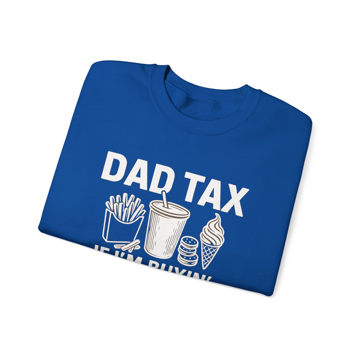 Dad Tax, If I'm Buyin I'm Tryin – Gildan Heavy Blend | Trendy Men's Soft Sweatshirt. Direct to Garment. Printed & Shipped in the USA. Unisex Sizes.