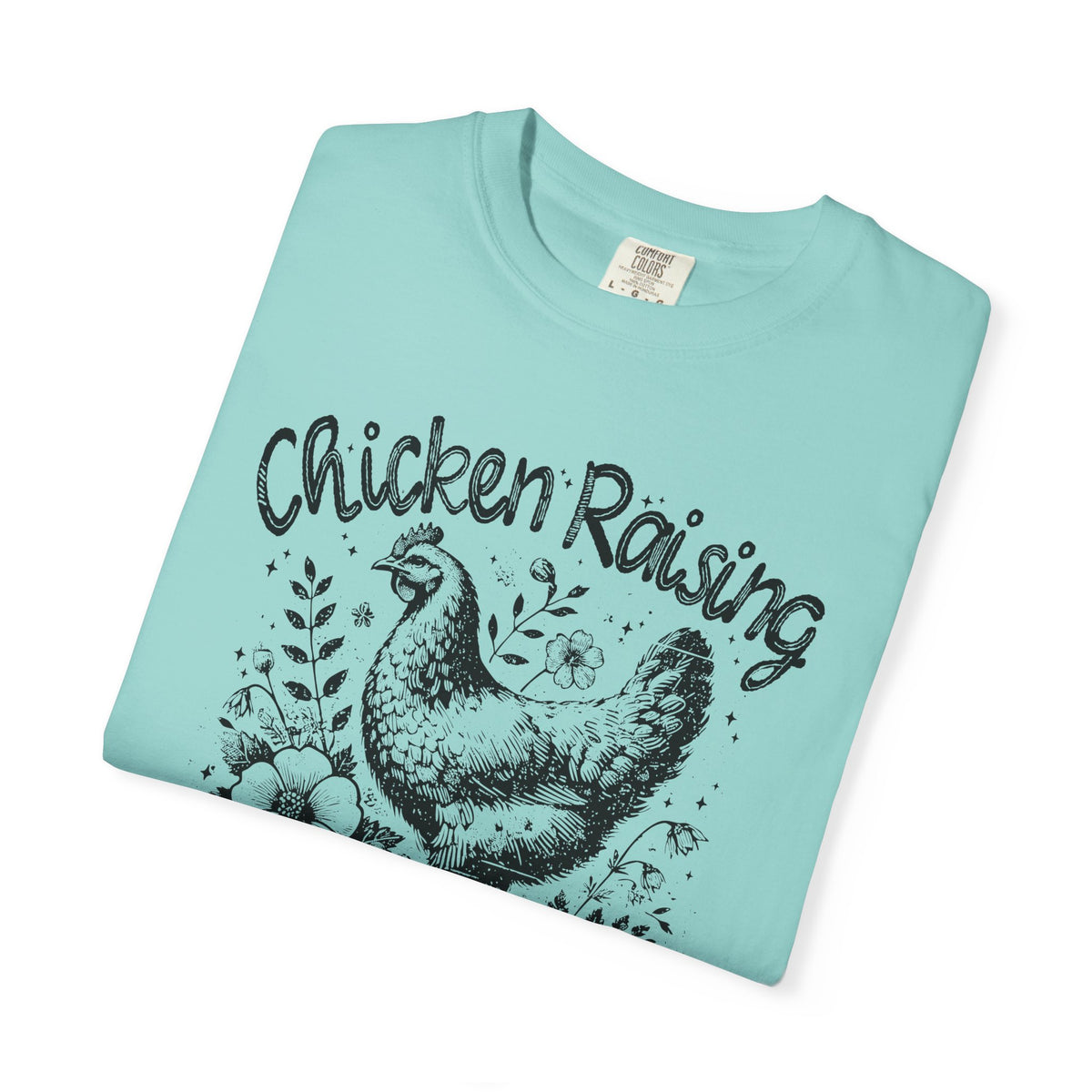 Chicken Raising and Jesus Praising - Comfort Colors | Trendy Men's and Women's T-Shirt. Direct to Garment. Printed & Shipped in the USA. Unisex Sizes.
