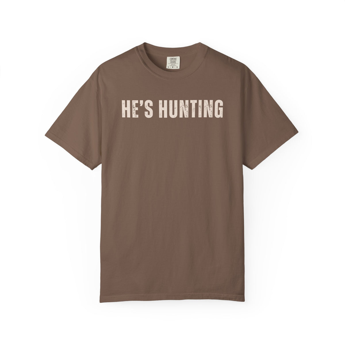 He's Hunting - Distressed - Comfort Colors | Trendy Women's T-Shirt. Direct to Garment. Printed & Shipped in the USA. Unisex Sizes.