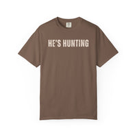 He's Hunting - Distressed - Comfort Colors | Trendy Women's T-Shirt. Direct to Garment. Printed & Shipped in the USA. Unisex Sizes.