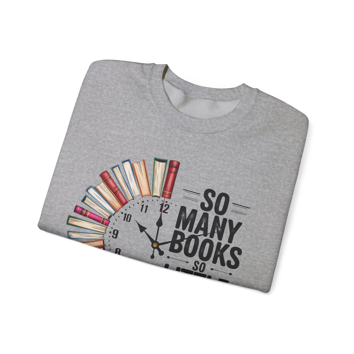 So Many Books So Little Time – Gildan Heavy Blend | Trendy Men's and Women’s Soft Sweatshirt. Direct to Garment. Printed & Shipped in the USA. Unisex Sizes.