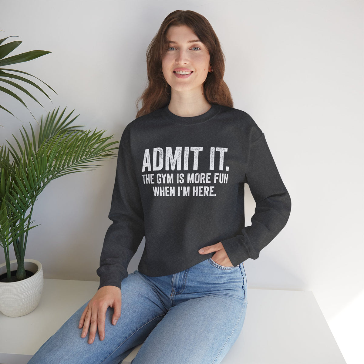 Admit It, The Gym Is More Fun When I’m Here - Distressed – Gildan Heavy Blend | Trendy Men's and Women’s Soft Sweatshirt. Direct to Garment. Printed & Shipped in the USA. Unisex Sizes.
