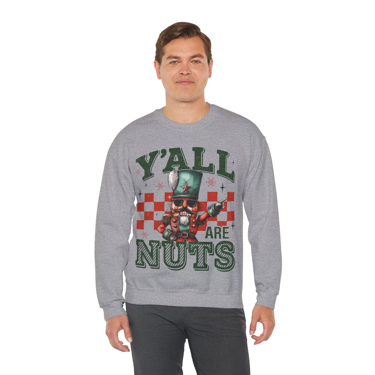 Y'all Are Nuts Nutcracker – Gildan Heavy Blend | Trendy Women’s and Men's Soft Sweatshirt. Direct to Garment. Printed & Shipped in the USA. Unisex Sizes.