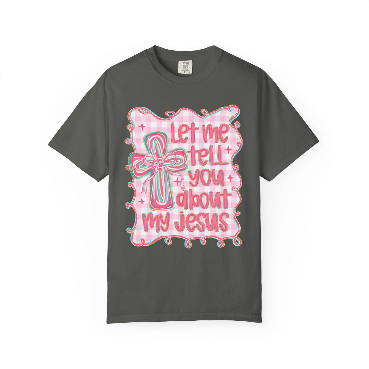 Let Me Tell You About My Jesus, Pink and Green - Comfort Colors | Trendy Women's T-Shirt. Direct to Garment. Printed & Shipped in the USA. Unisex Sizes.
