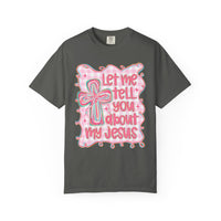 Let Me Tell You About My Jesus, Pink and Green - Comfort Colors | Trendy Women's T-Shirt. Direct to Garment. Printed & Shipped in the USA. Unisex Sizes.