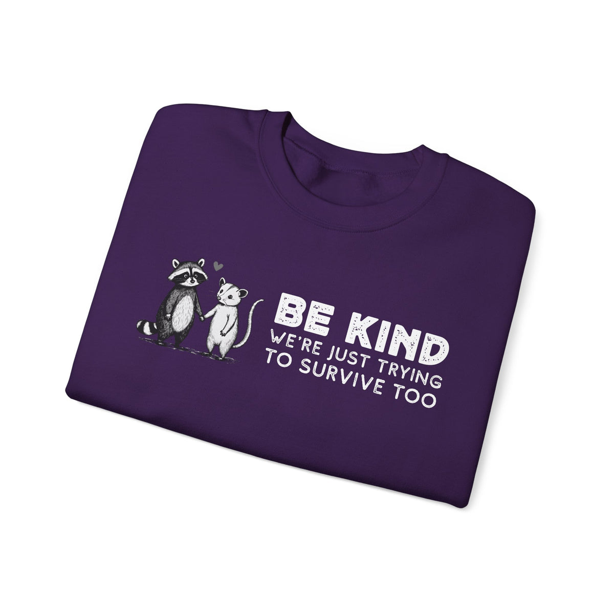 Be Kind. We're Just Trying To Survive Too. Possum. Raccoon. *This Shirt Saves Lives* – Gildan Heavy Blend | Trendy Men's and Women's Soft Sweatshirt. Direct to Garment. Printed & Shipped in the USA. Unisex Sizes.