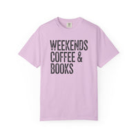 Weekends, Coffee & Books - Comfort Colors | Trendy Women's and Men's T-Shirt. Direct to Garment. Printed & Shipped in the USA. Unisex Sizes.