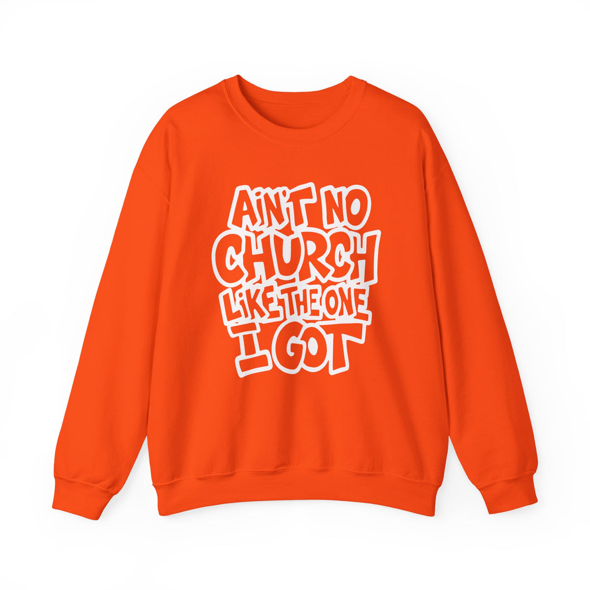 Ain't No Church Like The One I Got – Gildan Heavy Blend | Trendy Women’s and Men's Soft Sweatshirt. Direct to Garment. Printed & Shipped in the USA. Unisex Sizes.