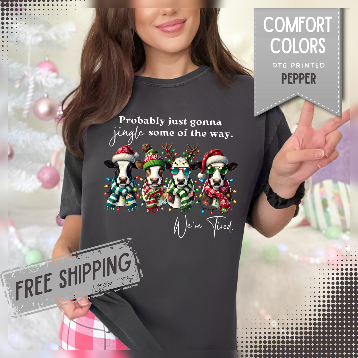 Christmas Cows - Probably Just Gonna Jingle Some Of The Way - Comfort Colors | Trendy Women's and Men's T-Shirt. Direct to Garment. Printed & Shipped in the USA. Unisex Sizes.