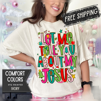 Let Me Tell You About My Jesus - Christmas Faith - Comfort Colors | Trendy Women's T-Shirt. Direct to Garment. Printed & Shipped in the USA. Unisex Sizes.