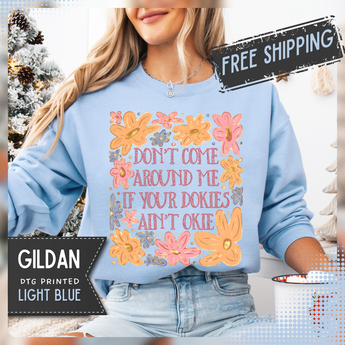 Don't Come Around Me If Your Dokies Ain't Okie Floral – Gildan Heavy Blend | Trendy Women’s Soft Sweatshirt. Direct to Garment. Printed & Shipped in the USA. Unisex Sizes.