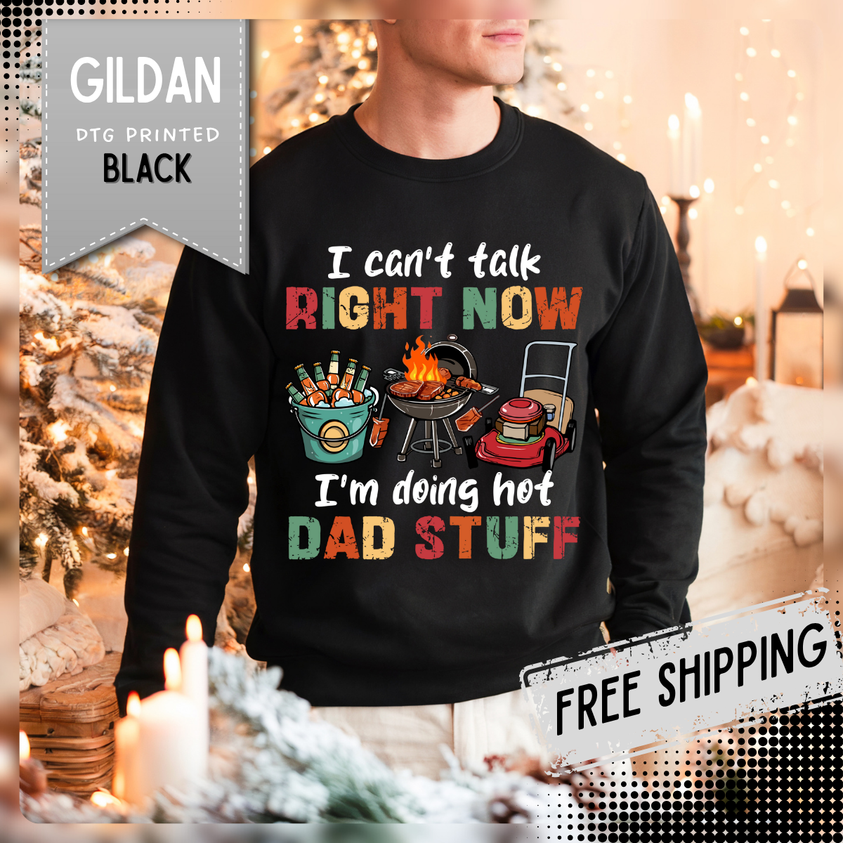 Can't Talk Right Now, Doing Hot Dad Stuff, Funny Gift For Dad – Gildan Heavy Blend | Trendy Men's Soft Sweatshirt. Direct to Garment. Printed & Shipped in the USA. Unisex Sizes.
