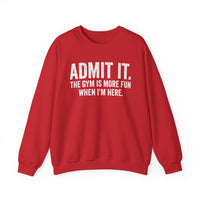 Admit It, The Gym Is More Fun When I’m Here - Distressed – Gildan Heavy Blend | Trendy Men's and Women’s Soft Sweatshirt. Direct to Garment. Printed & Shipped in the USA. Unisex Sizes.