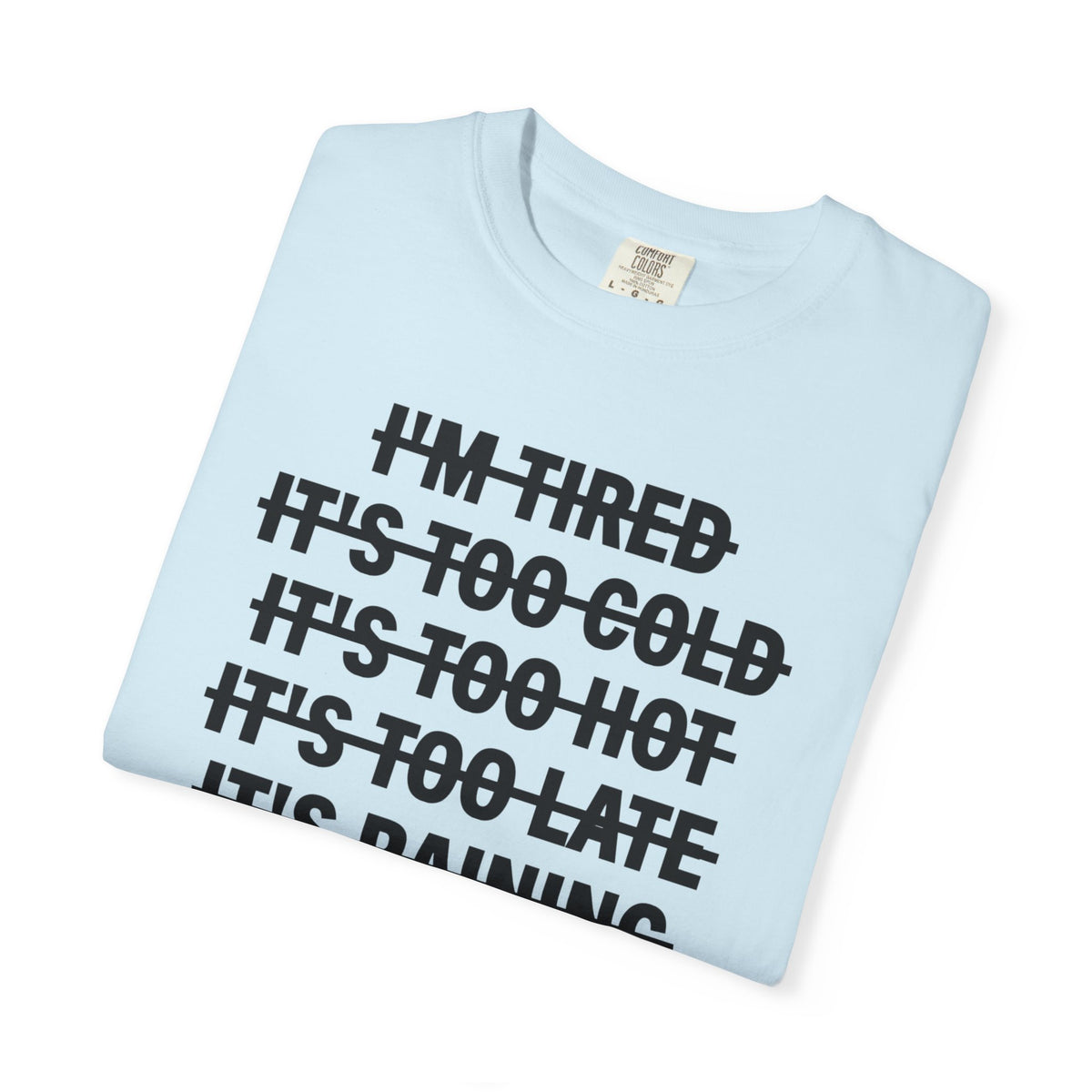 No Excuses, Let's Go - Comfort Colors | Trendy Men's and Women's T-Shirt. Direct to Garment. Printed & Shipped in the USA. Unisex Sizes.