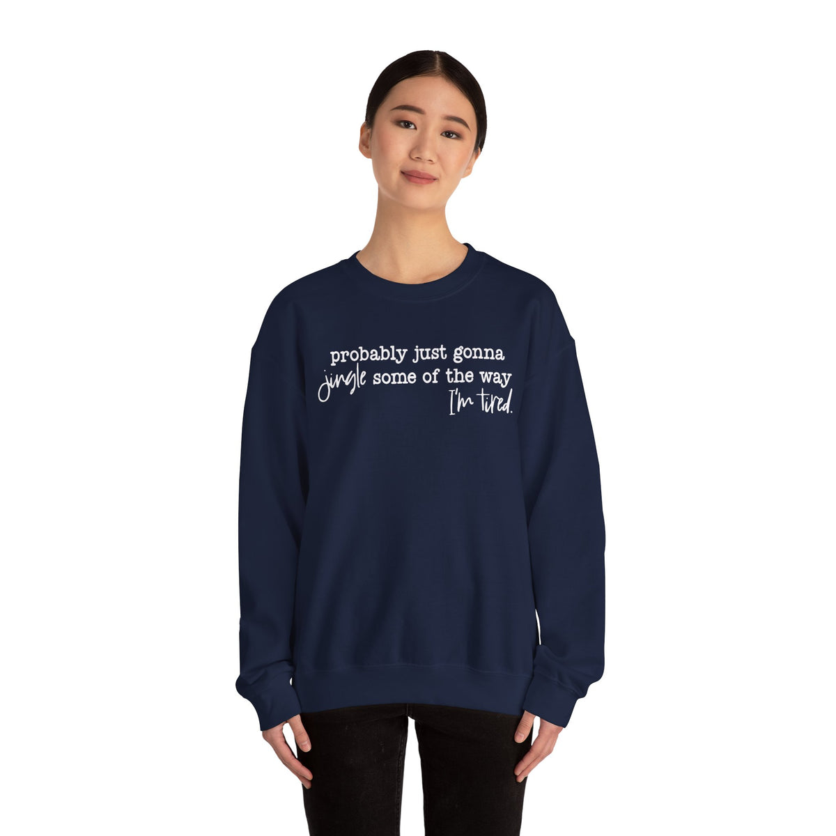 Probably Just Gonna Jingle Some Of The Way I'm Tired – Gildan Heavy Blend | Trendy Men's and Women’s Soft Sweatshirt. Direct to Garment. Printed & Shipped in the USA. Unisex Sizes.