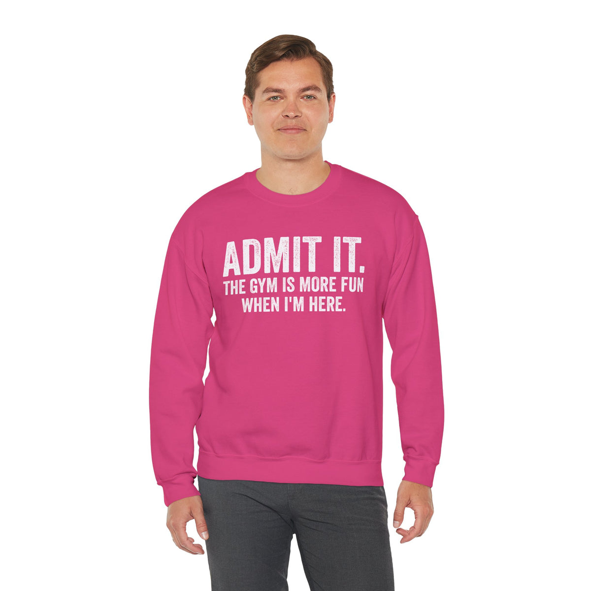 Admit It, The Gym Is More Fun When I’m Here - Distressed – Gildan Heavy Blend | Trendy Men's and Women’s Soft Sweatshirt. Direct to Garment. Printed & Shipped in the USA. Unisex Sizes.