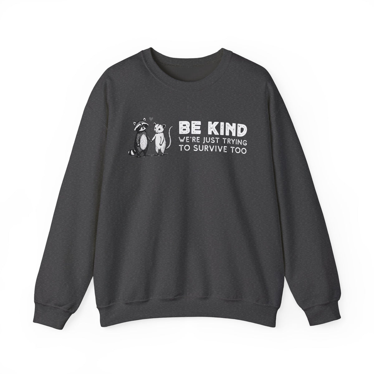 Be Kind. We're Just Trying To Survive Too. Possum. Raccoon. *This Shirt Saves Lives* – Gildan Heavy Blend | Trendy Men's and Women's Soft Sweatshirt. Direct to Garment. Printed & Shipped in the USA. Unisex Sizes.