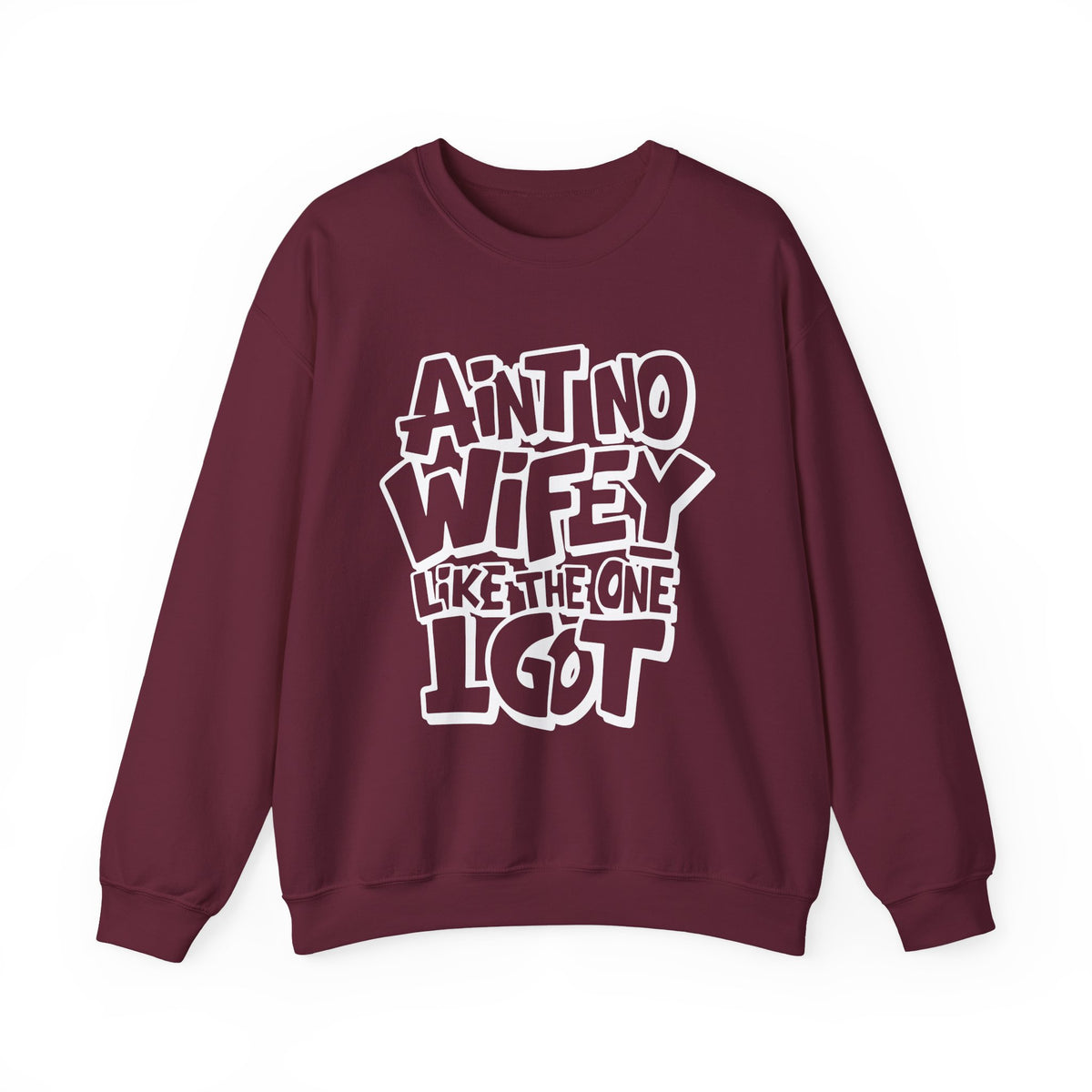 Ain't No Wifey Like The One I Got – Gildan Heavy Blend | Trendy Men's Soft Sweatshirt. Direct to Garment. Printed & Shipped in the USA. Unisex Sizes.