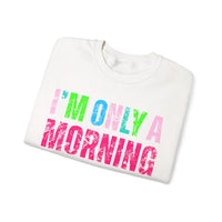 I'm Only A Morning Person on December 25th Neon – Gildan Heavy Blend | Trendy Women’s Soft Sweatshirt. Direct to Garment. Printed & Shipped in the USA. Unisex Sizes.