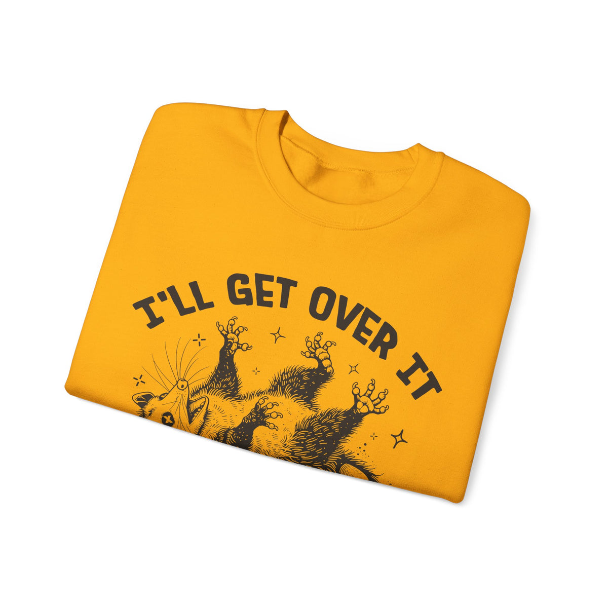 I'll Get Over It, Dramatic Possum – Gildan Heavy Blend | Trendy Women’s and Men's Soft Sweatshirt. Direct to Garment. Printed & Shipped in the USA. Unisex Sizes.