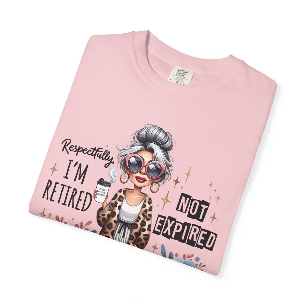 Retired Not Expired, Leopard Funny Grandma - Comfort Colors | Trendy Women's T-Shirt. Direct to Garment. Printed & Shipped in the USA. Unisex Sizes.