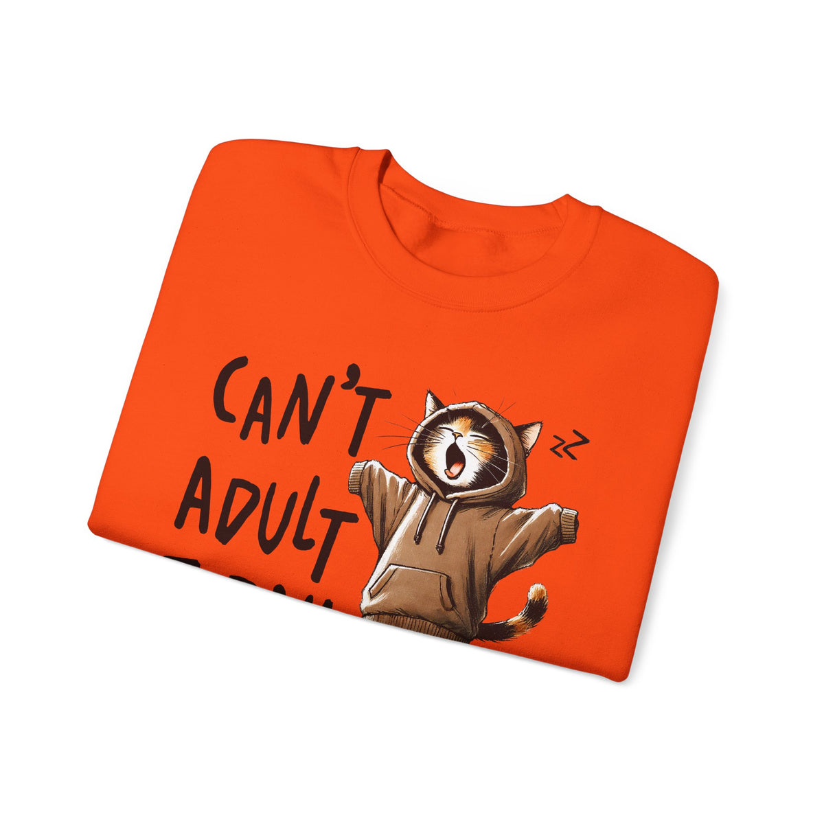 Can’t Adult Today, Cat – Gildan Heavy Blend | Trendy Women’s and Men's Soft Sweatshirt. Direct to Garment. Printed & Shipped in the USA. Unisex Sizes.