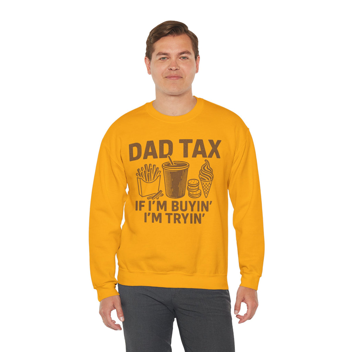 Dad Tax, If I'm Buyin I'm Tryin – Gildan Heavy Blend | Trendy Men's Soft Sweatshirt. Direct to Garment. Printed & Shipped in the USA. Unisex Sizes.