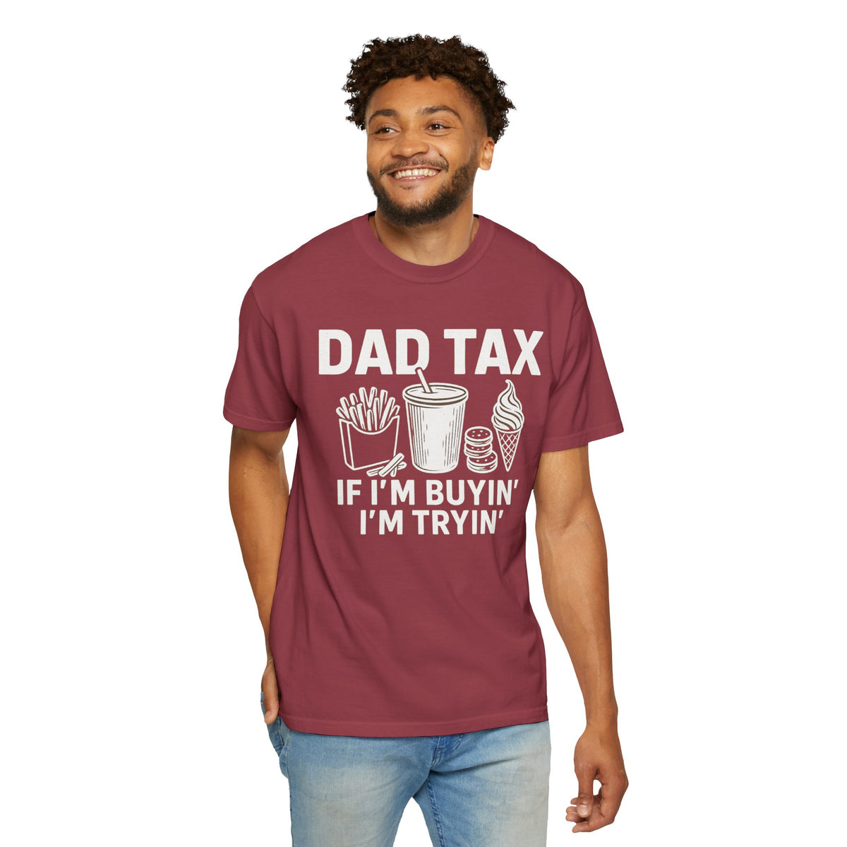 Dad Tax, If I'm Buyin I'm Tryin - Comfort Colors | Trendy Men's T-Shirt. Direct to Garment. Printed & Shipped in the USA. Unisex Sizes.