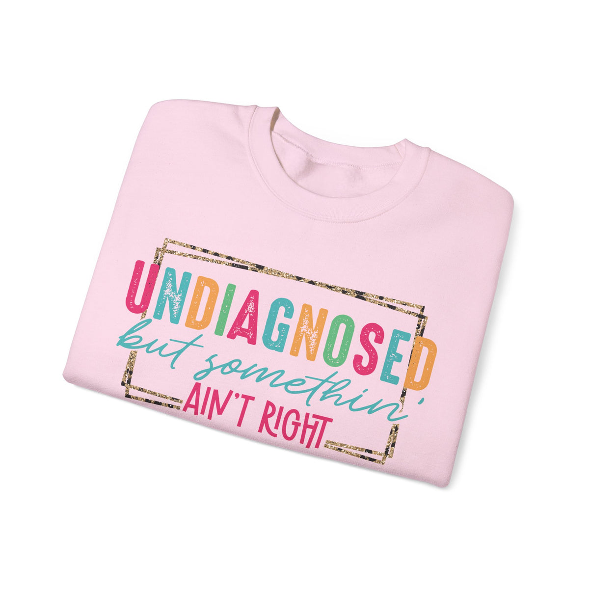 Undiagnosed But Somethin' Ain't Right Funny Mental Health – Gildan Heavy Blend | Trendy Women’s Soft Sweatshirt. Direct to Garment. Printed & Shipped in the USA. Unisex Sizes.