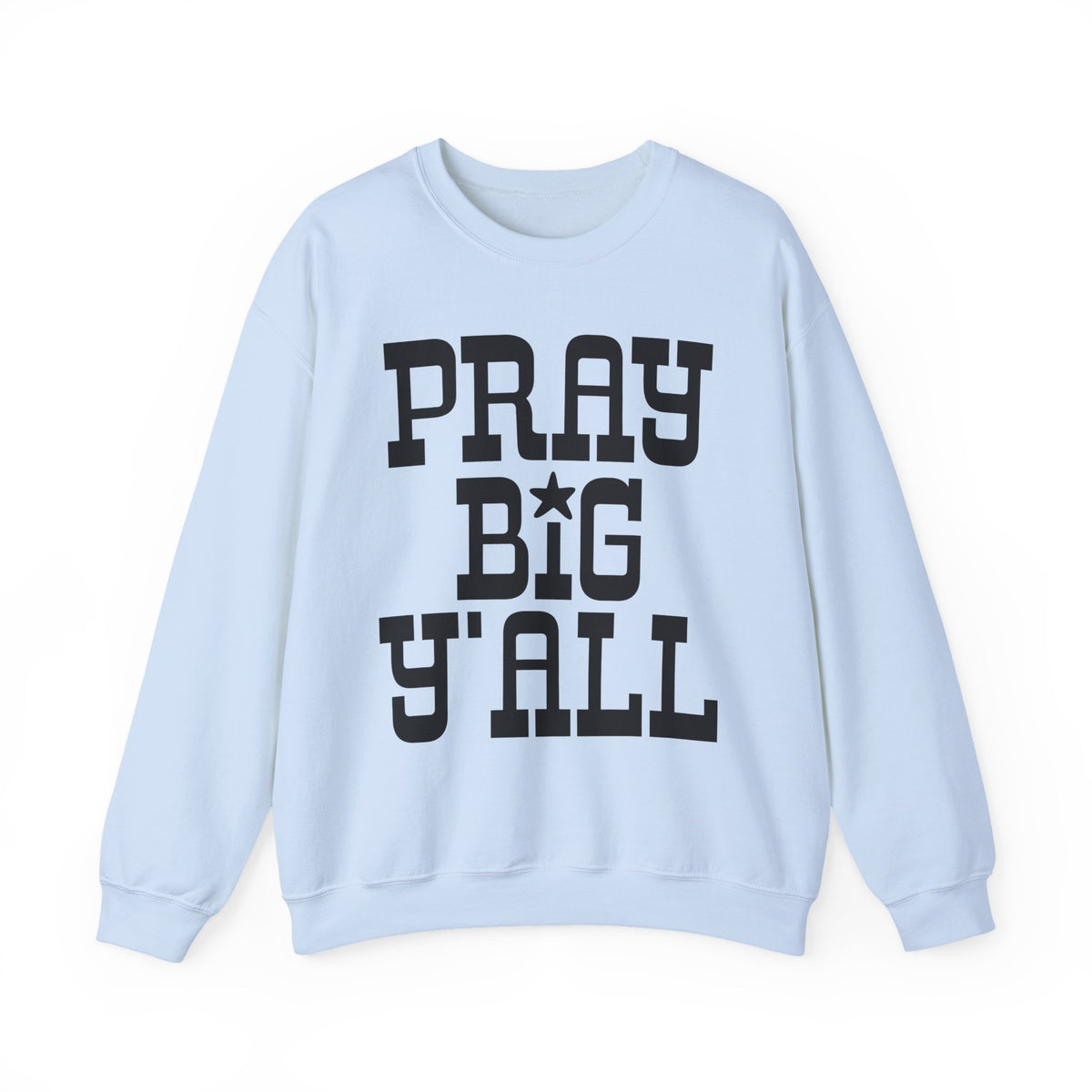 Pray Big Y'all – Gildan Heavy Blend | Trendy Women’s and Men's Soft Sweatshirt. Direct to Garment. Printed & Shipped in the USA. Unisex Sizes.