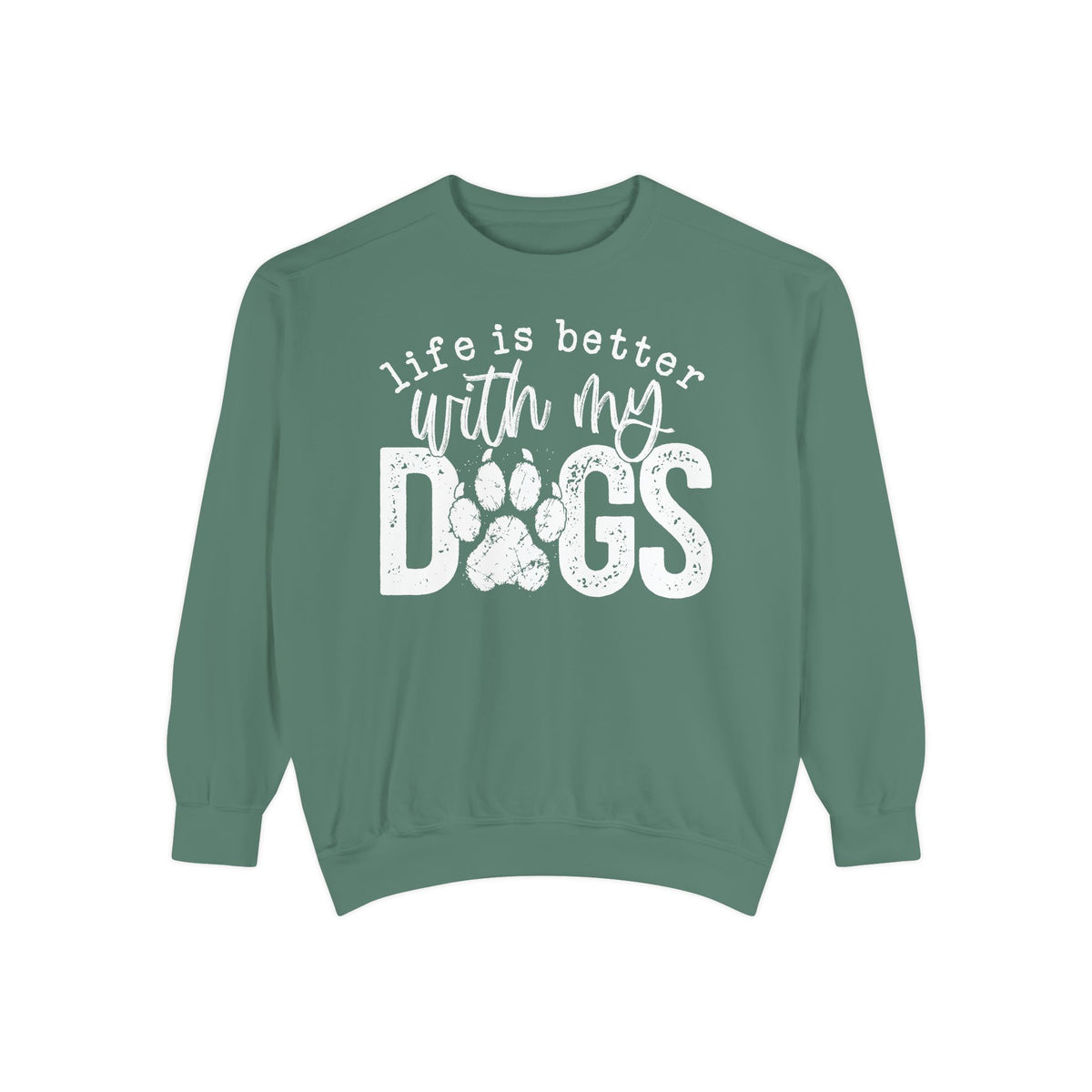 Life Is Better With My Dogs, Distressed - Comfort Colors | Trendy Women's and Men's Sweatshirt. Direct to Garment. Printed & Shipped in the USA. Unisex Sizes.