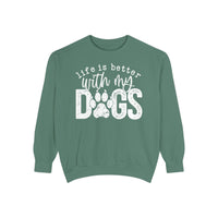 Life Is Better With My Dogs, Distressed - Comfort Colors | Trendy Women's and Men's Sweatshirt. Direct to Garment. Printed & Shipped in the USA. Unisex Sizes.