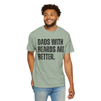 Dads With Beards Are Better - Distressed - Comfort Colors | Trendy Men's T-Shirt. Direct to Garment. Printed & Shipped in the USA. Unisex Sizes.
