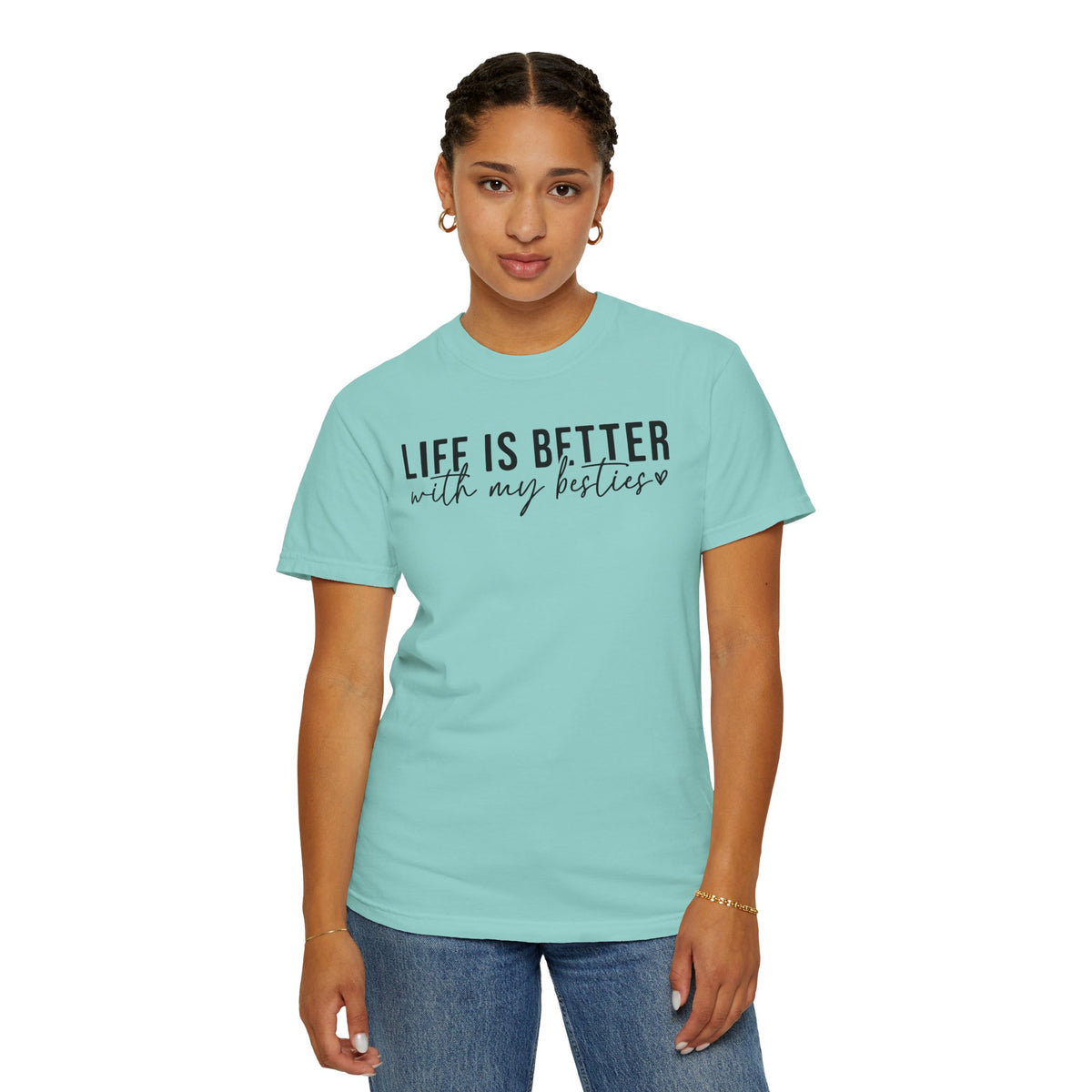 Life Is Better With My Besties - Comfort Colors | Trendy Women's T-Shirt. Direct to Garment. Printed & Shipped in the USA. Unisex Sizes.